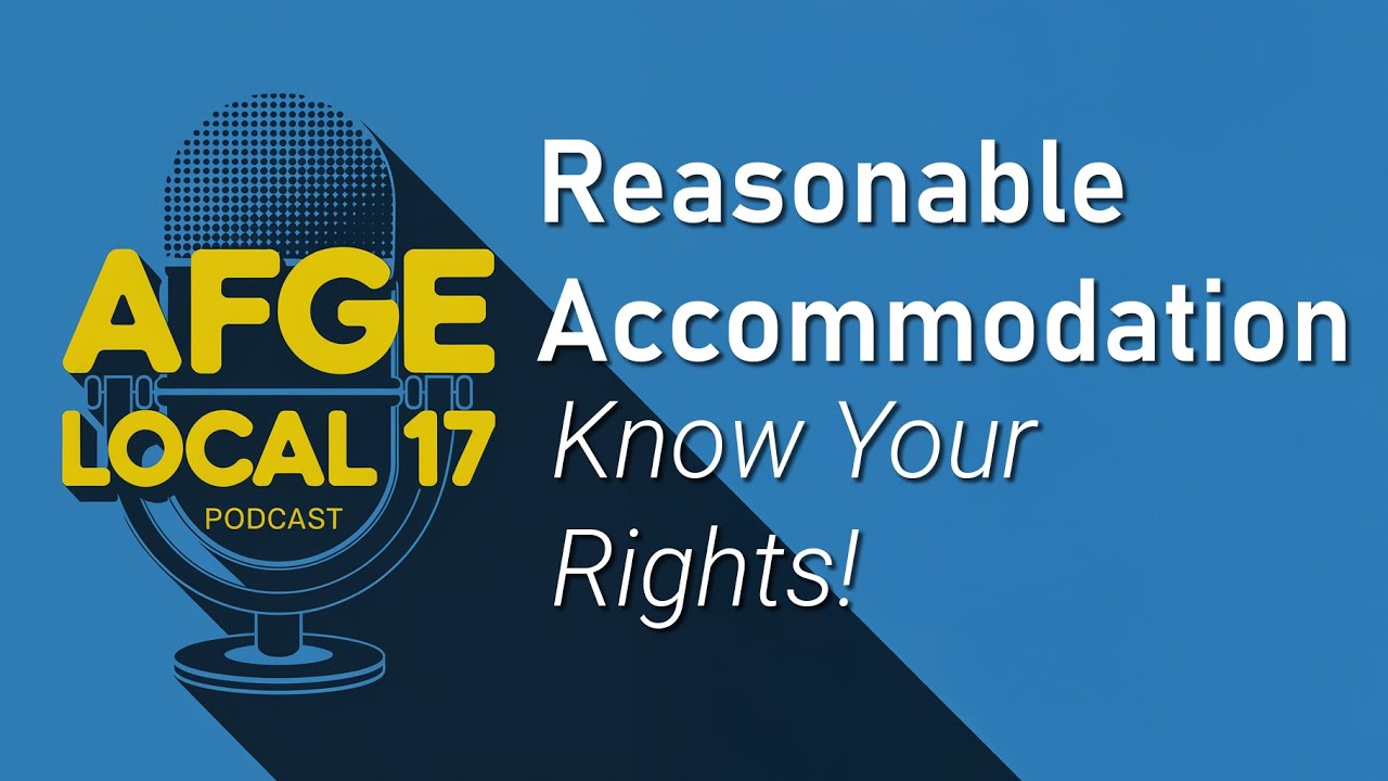 AFGE Local 17 Podcast: Navigating the Reasonable Accommodation Process